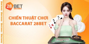 Chiến Thuật Chơi Baccarat 28BET