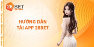 Hướng Dẫn Tải App 28BET
